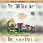 Wait Till Next Year A Memoir, Doris Kearns Goodwin