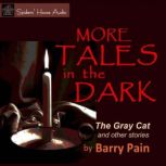 More Tales in the Dark The Gray Cat and Other Stories, Barry Pain