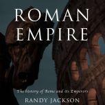 Roman Empire The history of Rome and its Emperors