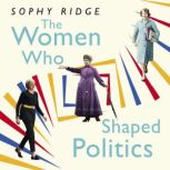 The Women Who Shaped Politics Empowering stories of women who have shifted the political landscape, Sophy Ridge
