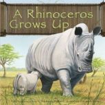 A Rhinoceros Grows Up, Anastasia Suen
