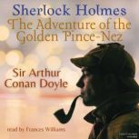 Sherlock Holmes: The Adventure of the Golden Pince-Nez, Sir Arthur Conan Doyle