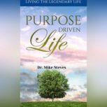 Purpose Driven Life Living A Legendary Life, Dr. Mike Steves