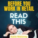 Before You Work In Retail READ THIS, KATIE MALONEY