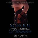 School Uniform Blunder: A Submissive Spanking Humiliation Story, KN Dancer