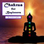 Chakras for Beginners Healing and Balancing Your Chakras the Right Way, Stephanie White