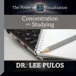 Concentration and Studying The Power of Visualization, Lee Pulos