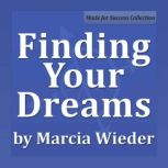 Finding Your Dreams A Proven Method for Getting Anything You Want, Marcia Wieder