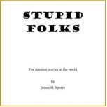 Stupid Folks, James M. Spears