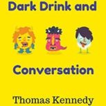 Dark Drink and Conversation, Thomas Kennedy