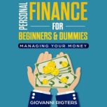 Personal Finance for Beginners & Dummies Managing Your Money, Giovanni Rigters