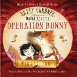 Operation Bunny The Detective Agency's First Case, Sally Gardner