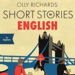 Short Stories in English for Beginners Read for pleasure at your level, expand your vocabulary and learn English the fun way!, Olly Richards