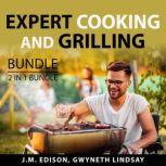 Expert Cooking and Grilling Bundle, 2 in 1 Bundle: Grill and Barbeque and On Food and Cooking, J.M. Edison