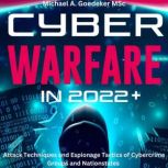 Cyber Warfare in 2022+, Michael A Goedeker MSc.