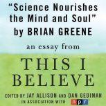 Science Nourishes the Mind and Soul A "This I Believe" Essay, Brian Greene