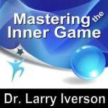 Mastering the Inner Game 7 Keys to Personal, Professional & Athletic Peak Performance, Made for Success