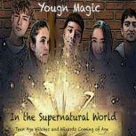 Young Magic in the Supernatural World Teen Age Witches and Wizards Coming of Age