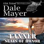 SEALs of Honor: Tanner Book 18: SEALs of Honor, Dale Mayer