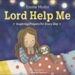 Lord Help Me Inspiring Prayers for Every Day, Emme Muniz