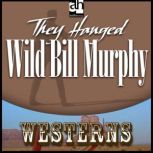 They Hanged Wild Bill Murphy, Wayne D. Overholser