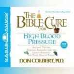 The Bible Cure for High Blood Pressure Ancient Truths, Natural Remedies and the Latest Findings for Your Health Today, Don Colbert