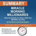 Summary of Miracle Morning Millionaires: What the Wealthy Do Before 8AM That Will Make You Rich by Hal Elrod and David Osborn