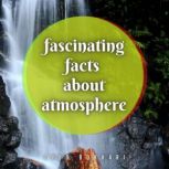 Fascinating Facts About Atmosphere You'll Love To Share, Syed Bokhari