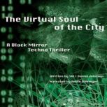 The Virtual Soul of the City A Black Mirror Techno Thriller, SULI Daniel Johnson