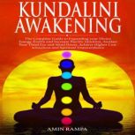 Kundalini Awakening The Complete Guide to Expanding your Divine Energy. Evolve and Increase Psychic Intuition, Awaken Your Third Eye and Mind Power. Achieve Higher Consciousness and Spiritual Transcendence., Amin Rampa