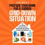 Prepare Your Home for a Sudden Grid-Down Situation, Ted Riley
