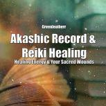 Akashic Record & Reiki Healing: Healing Energy & Your Sacred Wounds, Greenleatherr