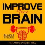 Improve Your Brain Bundle: 2 in 1 Bundle, Evolve Your Brain, Think With Full Brain, Nate Milford and Rupert Teo