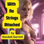With No Strings Attached Sometimes an invention is so good, it's impossible to sell it., Randall Garrett