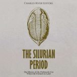 The Silurian Period: The History of the Prehistoric Era When Life Formed on Land, Charles River Editors