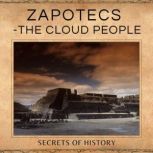 Zapotecs - The Cloud People The rise of the Zapotec, and the defense of Quiengola