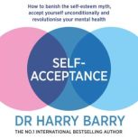 SelfAcceptance How to accept yourself and transform your mental health, Harry Barry