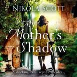 My Mother's Shadow: The gripping novel about a mother's shocking secret that changed everything, Nikola Scott
