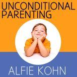 Unconditional Parenting Moving from Rewards and Punishments to Love and Reason, Alfie Kohn