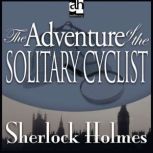 The Adventure of the Solitary Cyclist A Sherlock Holmes Mystery, Sir Arthur Conan Doyle