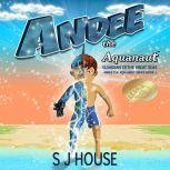 Andee the Aquanaut Series Guardian of the Great Seas, S J House