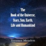 The Book of the Universe, Stars, Sun, Earth, Life and Humanity, Terrence Meaden