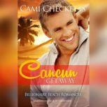 Cancun Getaway Billionaire Beach Romance, Cami Checketts