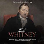 Eli Whitney: The Life and Legacy of the American Inventor Whose Cotton Gin Transformed the Antebellum South