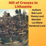 Hill Of Crosses in Lithuania, Bob Lord