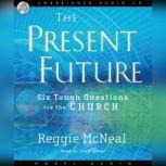 The Present Future Six Tough Questions for the Church, Reggie McNeal