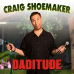 Craig Shoemaker: Daditude, Craig Shoemaker