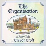 The Organisation A Fairy Tale, Trevor Croft
