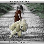 Maybe Tomorrow, Dawn Mayree
