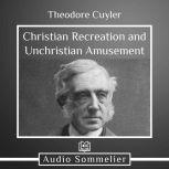 Christian Recreation and Unchristian Amusement, Theodore Cuyler